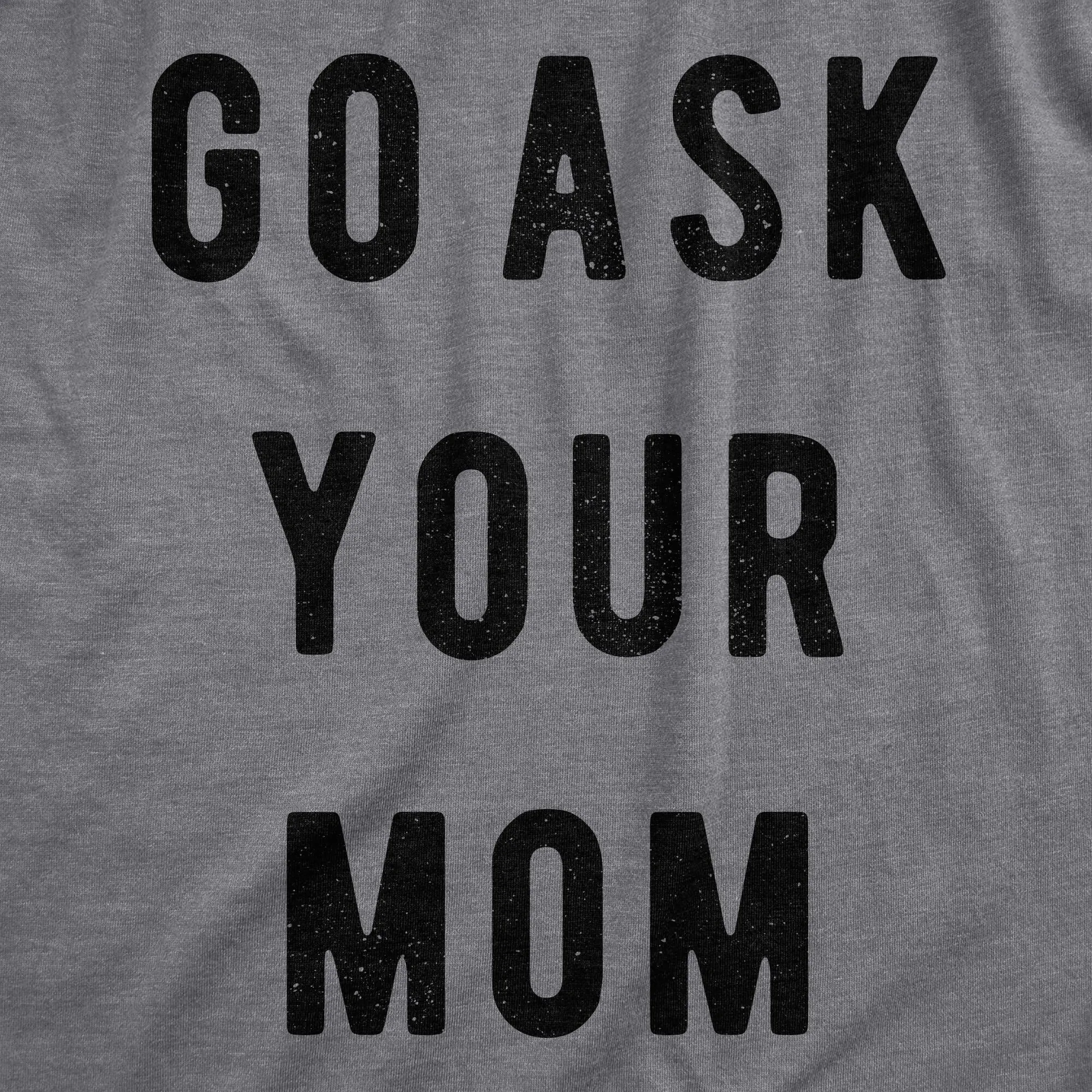 Go Ask Your Mom Men's T Shirt