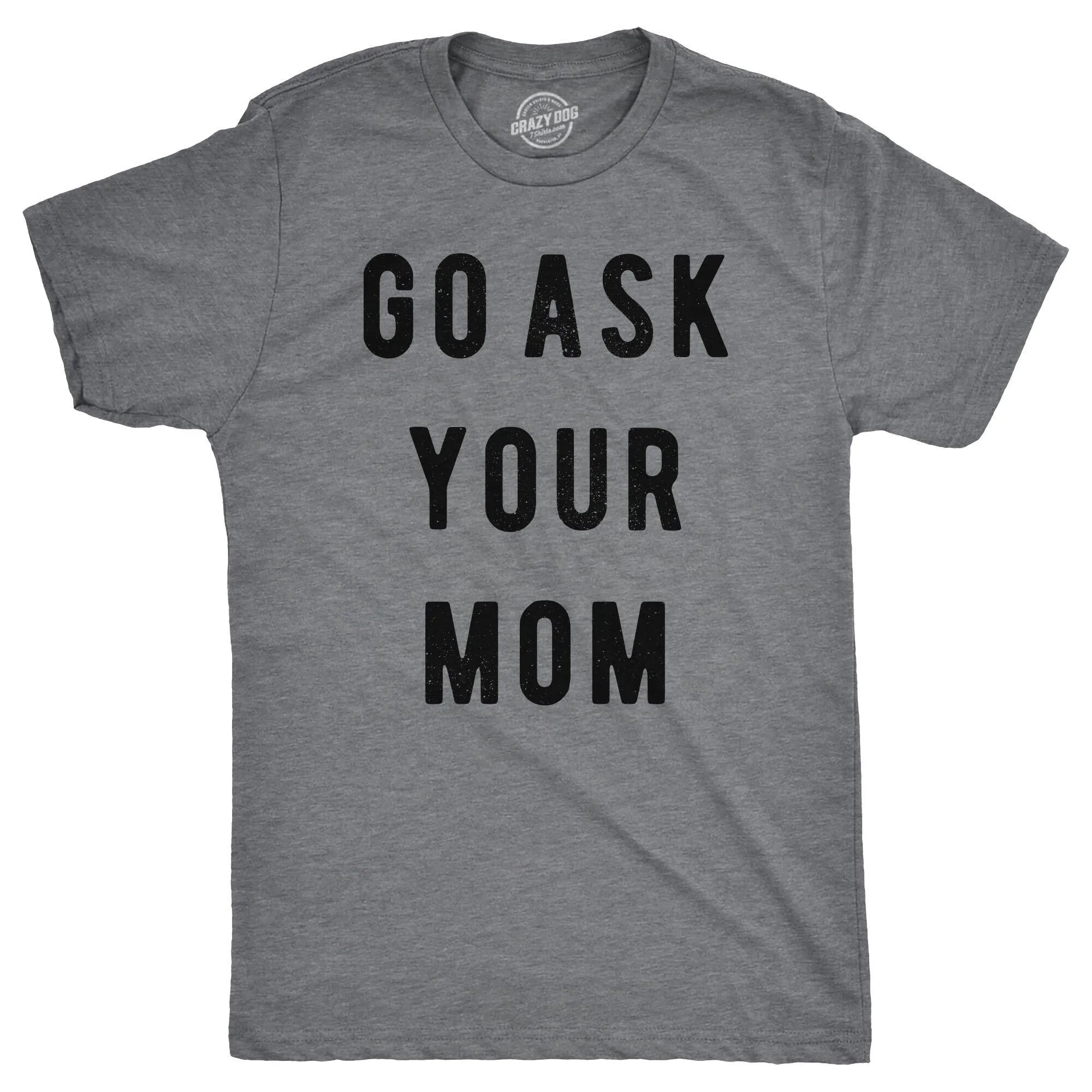 Go Ask Your Mom Men's T Shirt