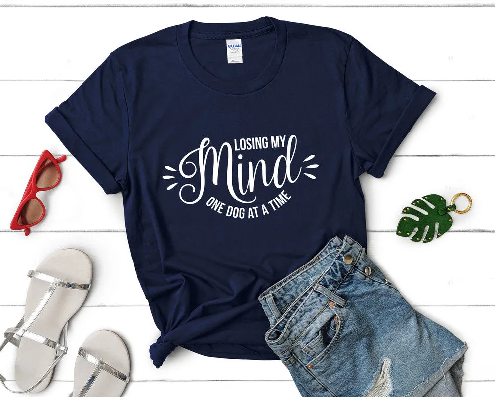 Losing My Mind One Dog At a Time Woman T Shirt.