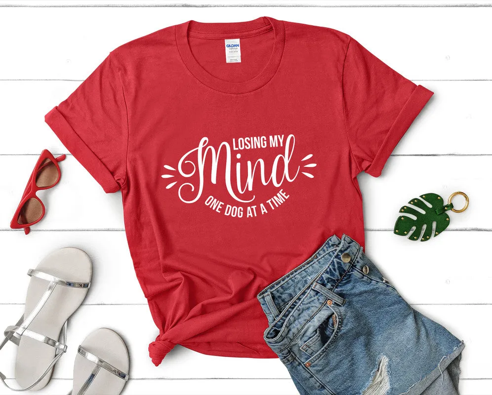 Losing My Mind One Dog At a Time Woman T Shirt.