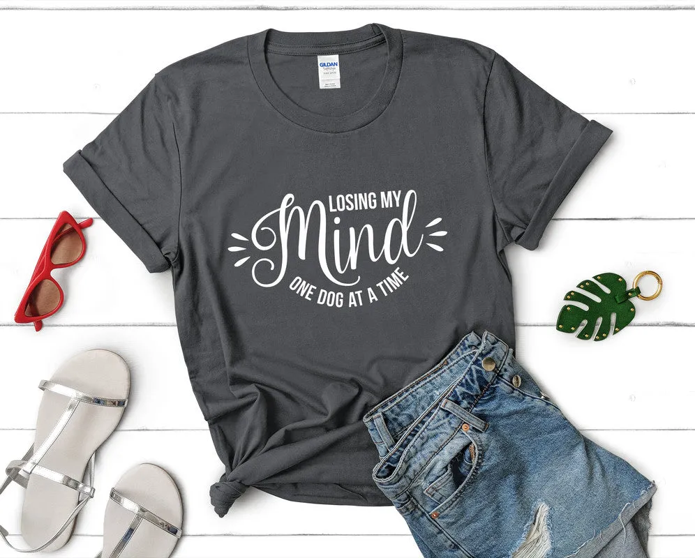 Losing My Mind One Dog At a Time Woman T Shirt.