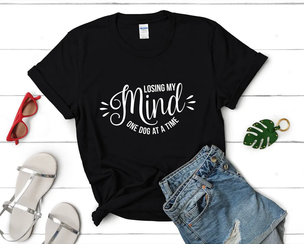 Losing My Mind One Dog At a Time Woman T Shirt.