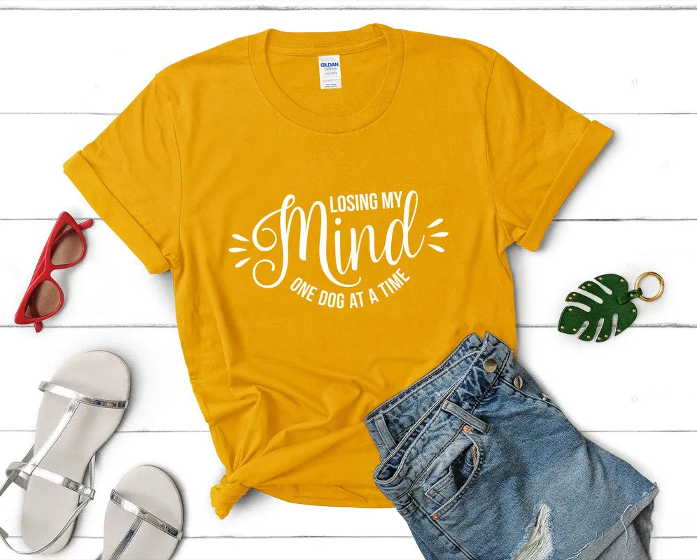 Losing My Mind One Dog At a Time Woman T Shirt.
